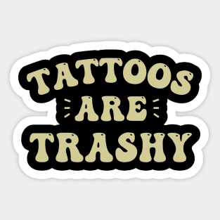 tattoos are trashy Sticker